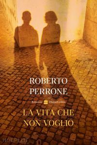 perrone roberto - la vita che non voglio