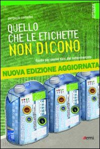 corradini pierpaolo - quello che le etichette non dicono. guida per uscire sani dal supermercato