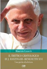 gronchi maurizio - il trittico cristologico di j. ratzinger-benedetto xvi. una guida alla lettura