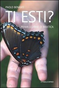 benanti paolo - ti esti? prima lezione di bioetica