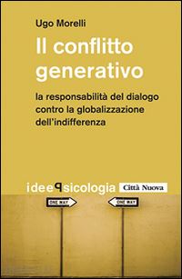 morelli ugo - conflitto generativo - la responsabilita' del dialogo