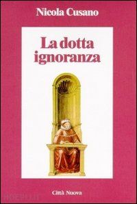 cusano nicola; federici vescovini g. (curatore) - la dotta ignoranza