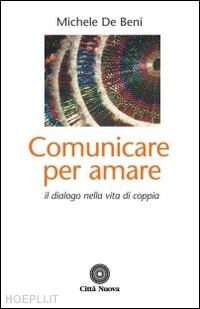 de beni michele - comunicare per amare. il dialogo nella vita di coppia