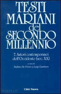 de fiores stefano; amato angelo; gambero luigi - testi mariani del secondo millennio. vol. 7: autori contemporanei dell'occidente