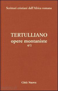 tertulliano quinto s. - opere montaniste. vol. 4/1