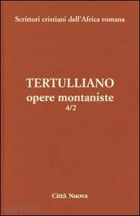 tertulliano quinto s. - opere montaniste. vol. 4/2