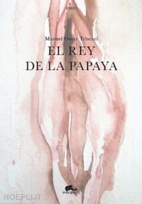 triscari manuel omar - el rey de la papaya