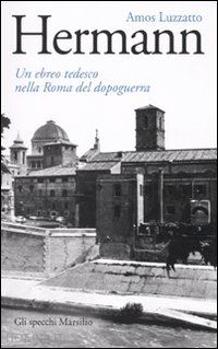 luzzatto amos - hermann. un ebreo tedesco nella roma del dopoguerra