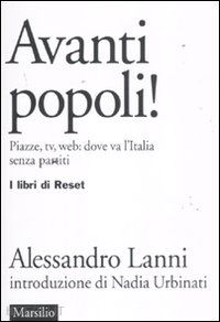 lanni alessandro; urbinati nadia (intro) - avanti popoli! piazze, tv, web: dove va l'italia senza partiti