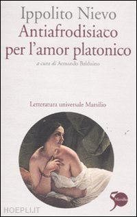 nievo ippolito; balduino a. (curatore) - antiafrodisiaco per l'amor platonico