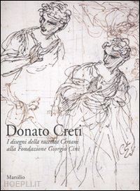 riccomini marco - donato creti. i disegni della raccolta certani alla fondazione giorgio cini