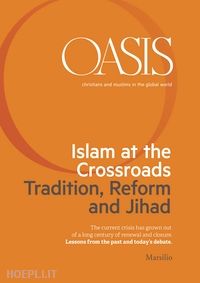 fondazione internazionale oasis - oasis n. 21, islam at the crossroads. tradition, reform and jihad