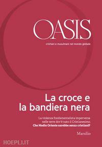 fondazione internazionale oasis - oasis n. 22, la croce e la bandiera nera