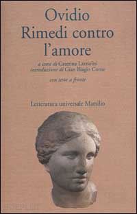 ovidio p. nasone; lazzarini c. (curatore) - rimedi contro l'amore. testo latino a fronte