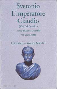 svetonio c. tranquillo; guastella g. (curatore) - l'imperatore claudio (vite dei cesari. libro 5º)