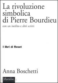 boschetti anna - la rivoluzione simbolica di pierre bourdieu
