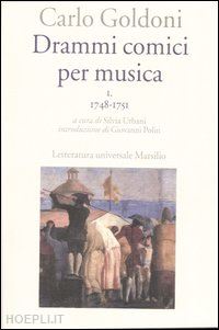 goldoni carlo; urbani s. (curatore) - drammi comici per musica. vol. 1: 1748-1751