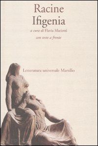 racine jean; mariotti f. (curatore) - ifigenia. testo francese a fronte