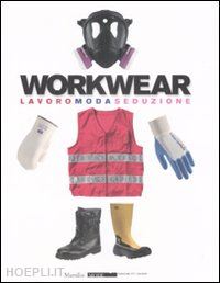 aa.vv. - workwear. lavoro moda seduzione