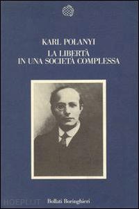 polanyi karl - la liberta' in una societa' complessa