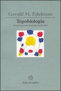 edelman gerald m. - topobiologia. introduzione all'embriologia molecolare