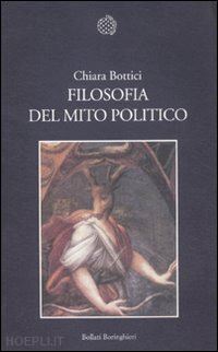 bottici chiara - filosofia del mito politico