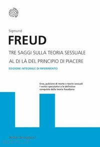 freud sigmund - tre saggi sulla teoria sessuale al di la' del principio di piacere