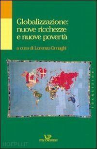 ornaghi l. (curatore) - globalizzazione: nuove ricchezze e nuove poverta'