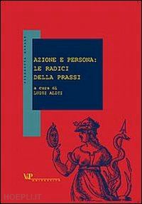 alici l. (curatore) - azione e persona: le radici della prassi