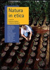 botturi f. (curatore); mordacci r. (curatore) - natura in etica. annuario di etica 6/2009