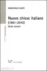 santi giancarlo - nuove chiese italiane (1861-2010). sette lezioni