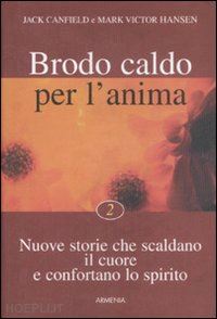 canfield jack; hansen mark victor - brodo caldo per l'anima 2