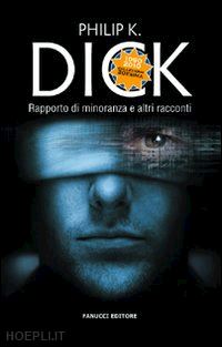 dick philip k. - rapporto di minoranza