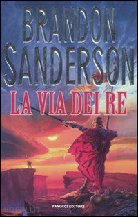 sanderson brandon - la via dei re. le cronache della folgoluce . vol. 1