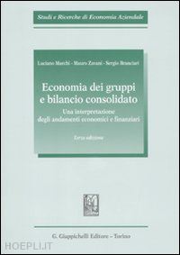 marchi luciano; zavani mauro; branciari sergio - economia dei gruppi e bilancio consolidato. una interpretazione degli andamenti economici e finanziari