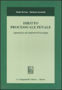 ferrua paolo; lavarini barbara - diritto processuale penale