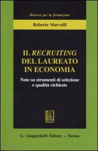 marvulli roberto - il recruiting del laureato in economia. note su strumenti di selezione e qualità richieste