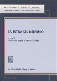 nigro alessandro (curatore); santoro vittorio (curatore) - la tutela del risparmio