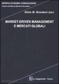 brondoni silvio m. - market-driven management e mercati globali