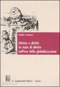 santoro emilio - diritto e diritti: lo stato di diritto nell'era della globalizzazione. studi