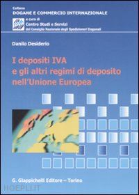 desiderio danilo - i depositi iva e gli altri regimi di di deposito nell'unione europea