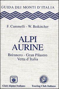 cammelli f. beikircher w. - alpi aurine - brennero gran pilastro vetta d'italia - guida dei monti d'italia t