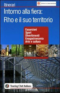 aa.vv. - intorno alla fiera: rho e il suo territorio guida itinerari tci 2006