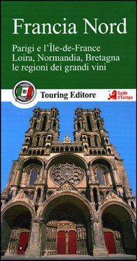 aa.vv. - francia nord guida verde tci 2012 - con informazioni pratiche 2017/2018