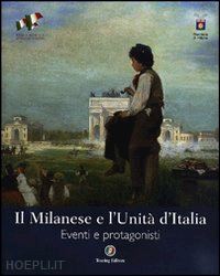 valle m.(curatore) - il milanese e l'unita' d'italia