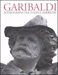 lecci l. (curatore); sborgi f. (curatore) - garibaldi. iconografia tra italia e americhe