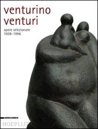 fiaschi lucia (curatore); panzetta alfonso (curatore) - venturino venturi. opere selezionate 1938-1996
