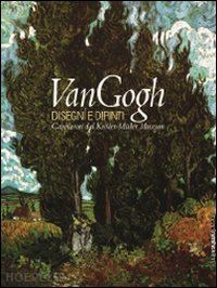 goldin marco (curatore) - van gogh. disegni e dipinti. capolavori dal kroller-muller museum