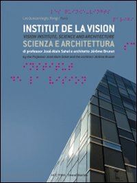 gremillet muriel - parigi, institut de la vision. scienza e architettura. ediz. italiana e inglese