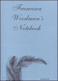 woodman francesca - francesca woodman's notebook